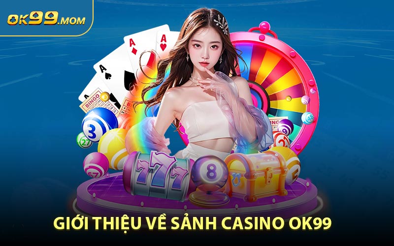 Giới thiệu Sơ Lược Về Casino OK99