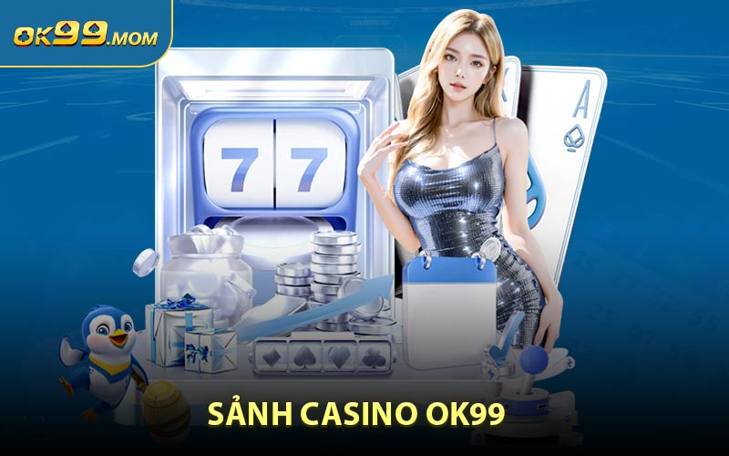 Casino OK99 - Sòng Bạc Trực Tuyến Đẳng Cấp Hàng Đầu