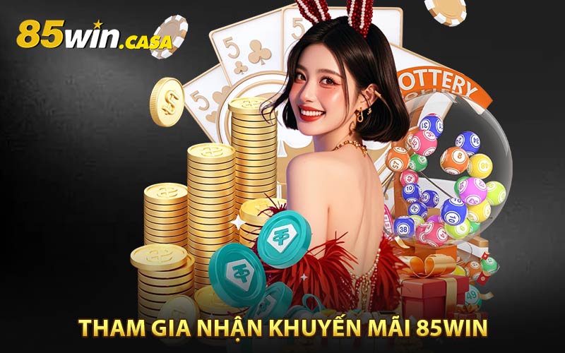Hướng dẫn tham gia khuyến mãi 85WIN