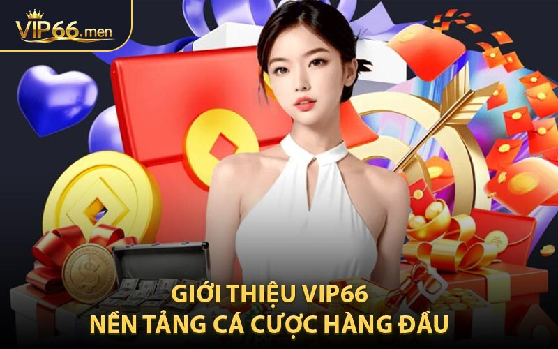 Giới Thiệu Vip66 - Nền Tảng Cá Cược Hàng Đầu Được Người Chơi Tin Chọn