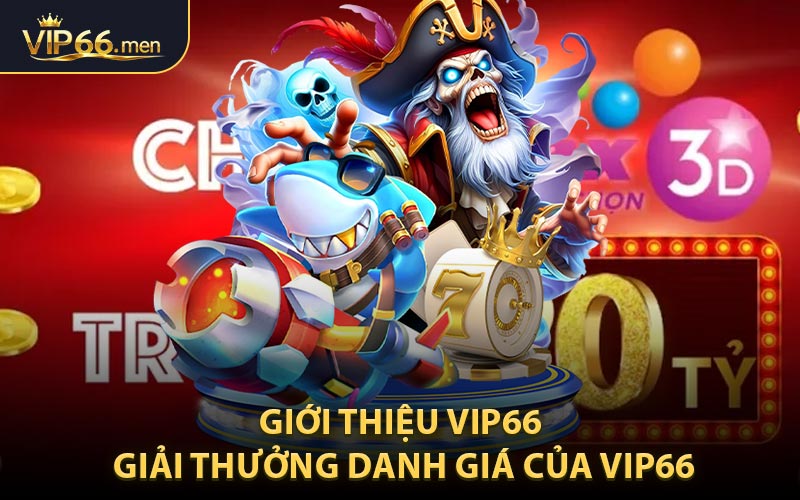 Tầm nhìn, sứ mệnh cùng giải thưởng danh giá của VIP66